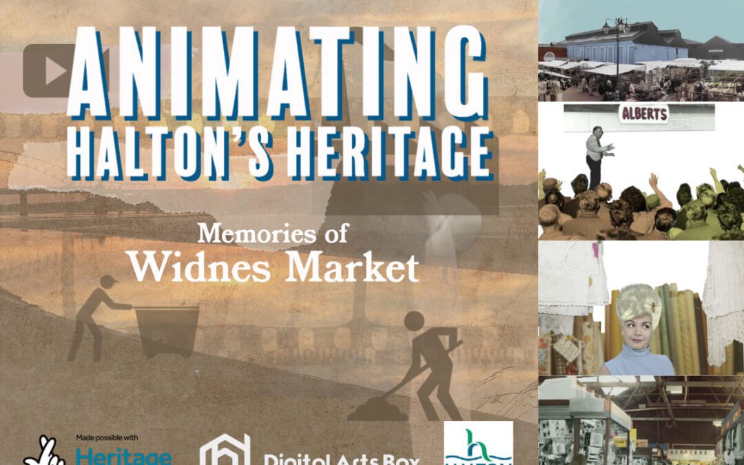 Animating Halton’s Heritage – Memories of Widnes Market